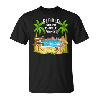 Retired 2024 Not My Problem Anymore Beach Retirement T-Shirt | Mazezy