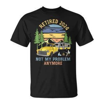 Retired 2024 Not My Problem Anymore Camping Retirement T-Shirt - Thegiftio