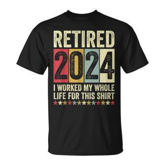 Retired 2024 I Worked My Whole Life For This T-Shirt - Monsterry UK