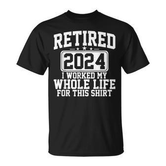Retired 2024 I Worked My Whole Life For This Retirement T-Shirt - Thegiftio