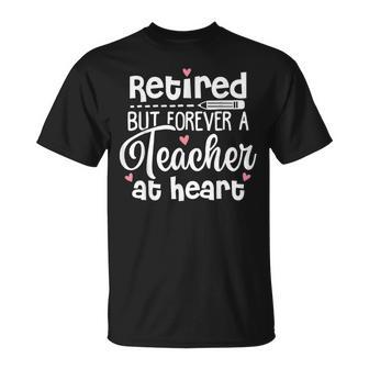 Retired But Forever A Teacher At Heart Retired Teacher T-Shirt - Seseable