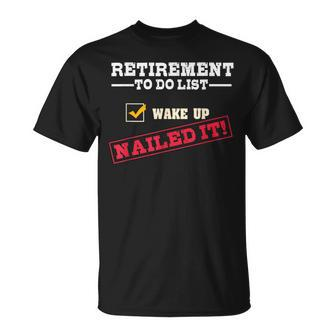 Retirement To Do List Wake Up Nailed It Retiree Joke T-Shirt - Monsterry