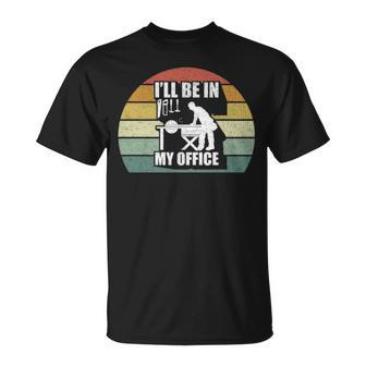 Retro I'll Be In My Office Garage Vintage Woodworking T-Shirt | Mazezy