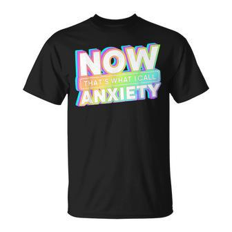 Retro Now That's What I Call Anxiety Mental Health Matters T-Shirt - Monsterry