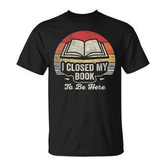 Retro Vintage I Closed My Book To Be Here Book Lover Reading T-Shirt | Mazezy DE