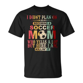 Retro Vintage I Didn't Plan On Becoming A Soccer Mom T-Shirt - Monsterry