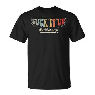 Retro Vintage Suck It Up Buttercup Sarcastic Adult T-Shirt - Monsterry