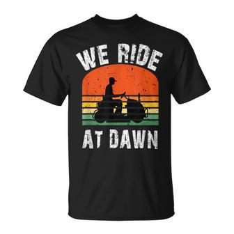 We Ride At Dawn Lawnmower Lawn Mowing Dad Yard T-Shirt - Monsterry DE