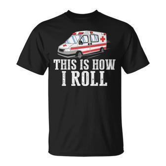 This Is How I Roll Ambulance Ems T-Shirt | Mazezy