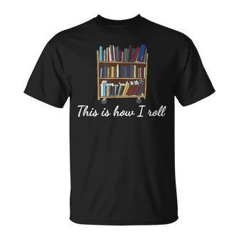 This Is How I Roll Cart Book Lovers Librarians T-Shirt - Monsterry UK