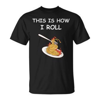 This Is How I Roll Spaghetti Spaghetti T-Shirt | Mazezy DE