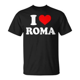 Roma I Heart Roma I Love Roma T-Shirt - Monsterry AU