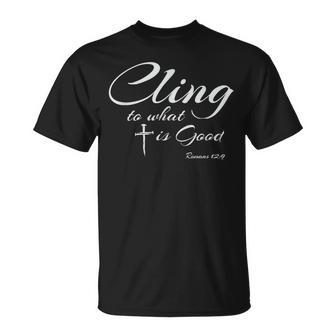 Romans 129 Cling To What Is Good Biblical Bible Quotes T-Shirt - Monsterry AU