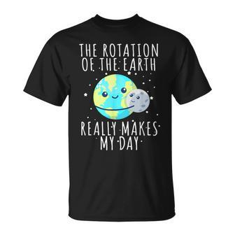 Rotation Of The Earth Makes My Day Science T-Shirt - Monsterry