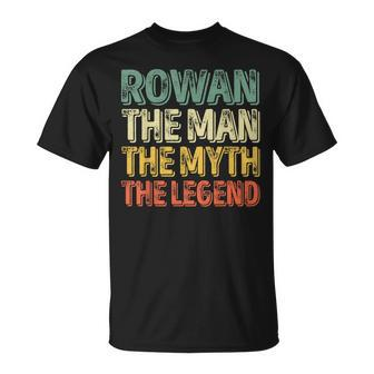 Rowan The Man The Myth The Legend First Name Rowan T-Shirt - Seseable