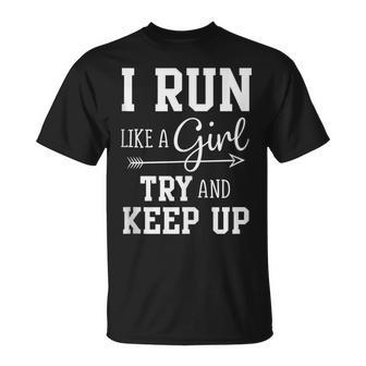 I Run Like A Girl Try To Keep Up Cardio Workout T-Shirt - Monsterry