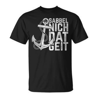 Sabbel Nich Dat Geit Schwarz T-Shirt, Norddeutsch Humor - Seseable