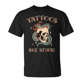 Sarcastic Ink Addict Tattooed Tattoos Are Stupid T-Shirt - Monsterry DE
