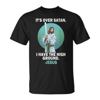 It Is Over Satan I Have High Ground Jesus T-Shirt - Monsterry