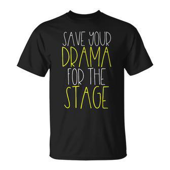 Save Your Drama For The Stage Theater Life T-Shirt - Monsterry UK