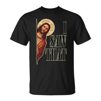 I Saw That Jesus Is Watching T-Shirt - Monsterry DE