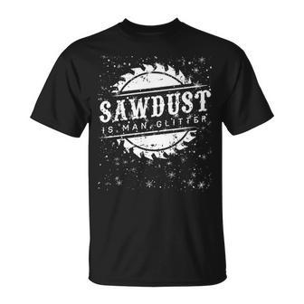 Sawdust Is Man Glitter T Dad Gif T-Shirt | Mazezy