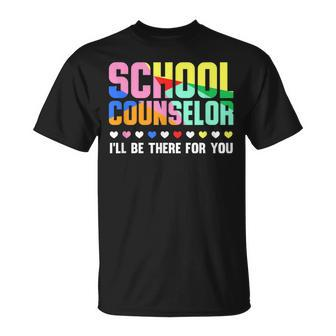 School Counselor I'll Be There For You Staff T-Shirt - Monsterry AU
