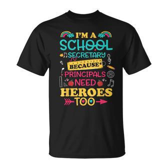 Im School Secretary Because Principals Need Heroes Too Staff T-Shirt - Monsterry