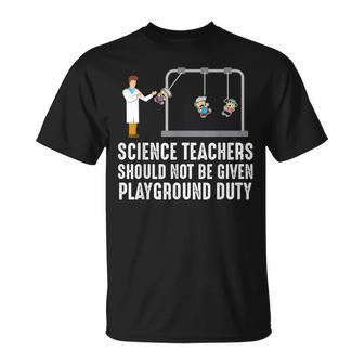 Science Teacher Should Not Be Given Playground Duty T-Shirt - Monsterry AU
