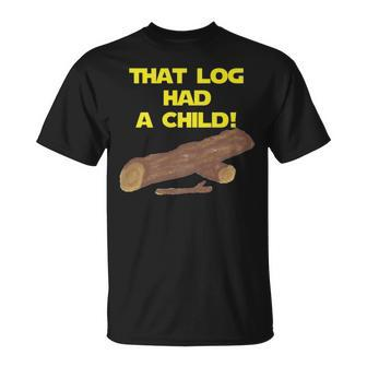 Scifi Spoof That Log Had A Child T-Shirt - Monsterry UK