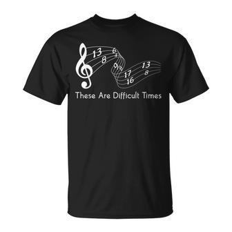 These Are Difficult Times Musician Parody T-Shirt - Monsterry CA