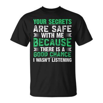 Your Secrets Are Safe With Me Because There Is A Good T-Shirt - Thegiftio UK