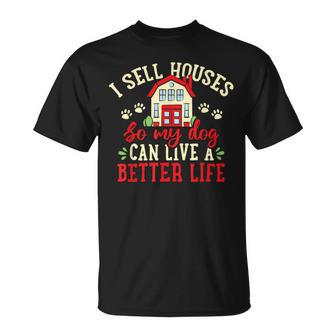I Sell Houses So That My Dog Realtor Real Estate Agent T-Shirt - Monsterry UK
