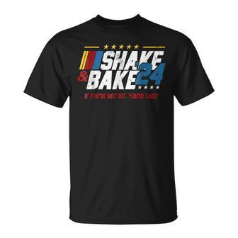 Shake And Bake 24 If You're Not 1St You're Last T-Shirt | Mazezy