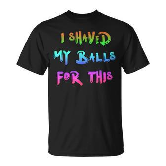 I Shaved My Balls For This Watercolor Cool T-Shirt - Monsterry CA
