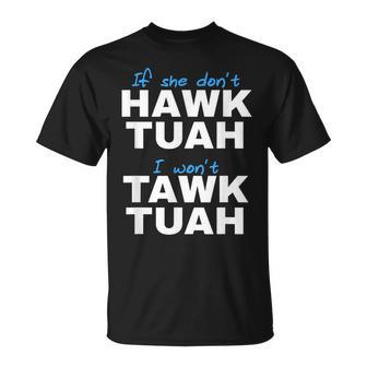 If She Don't Hawk Tush I Don't Tawk Tuah T-Shirt - Monsterry UK