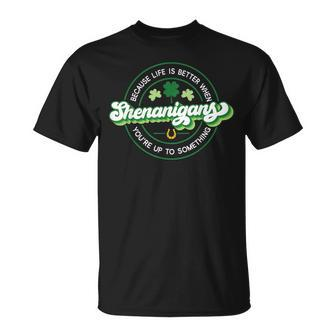 Shenanigans Life Is Better When You're Up To Something T-Shirt - Thegiftio UK