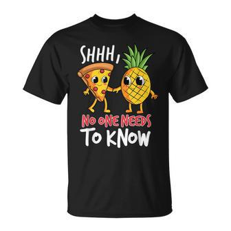 Shh No One Needs To Know Pizza Pineapple Hawaiian T-Shirt - Monsterry AU