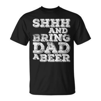 Shhh And Bring Dad A Beer Fathers Day T-Shirt - Monsterry DE
