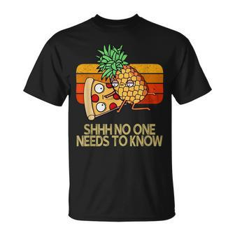 Shhh No One Needs To Know Pineapple Pizza T-Shirt - Monsterry