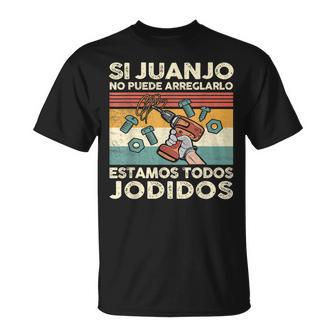 Si Juanjo No Puede Arreglarlo Estamos Jodidos Juanjo Camiseta unisex - Regaloses