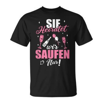 Sie Heiratet Wir Saufen Nur Junggesellenabschied T-Shirt - Geschenkecke