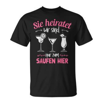 Sie Heiratet Wir Sind Nur Zum Saufen Hier Braut Jga S T-Shirt - Seseable