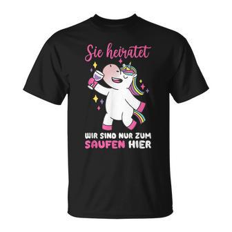 Sie Heiratet Wir Sind Nur Zum Saufen Hier Wedding Marriage T-Shirt - Geschenkecke