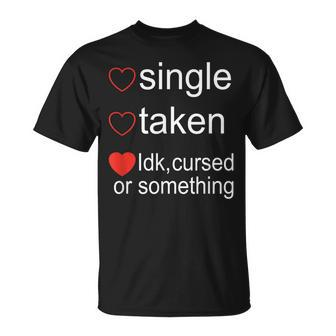 Single Taken Cursed Valentines Day For Singles T-Shirt - Monsterry CA