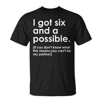 I Got Six And A Possible If You Don't Know What This Means T-Shirt - Seseable