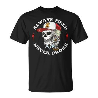 Skull Always Tired Never Broke On Back T-Shirt | Mazezy CA