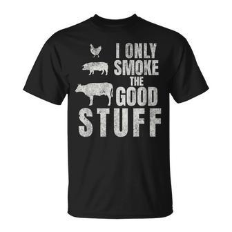 I Only Smoke The Good Stuff Dad Fathers Bbq Grilling T-Shirt - Monsterry CA