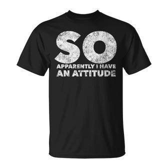 So Apparently I Have An Attitude Quote Humor Saying T-Shirt - Monsterry CA