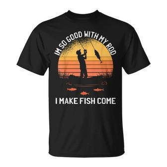 Im So Good With My Rod I Make Fish Come Vintage Fishing T-Shirt - Monsterry AU